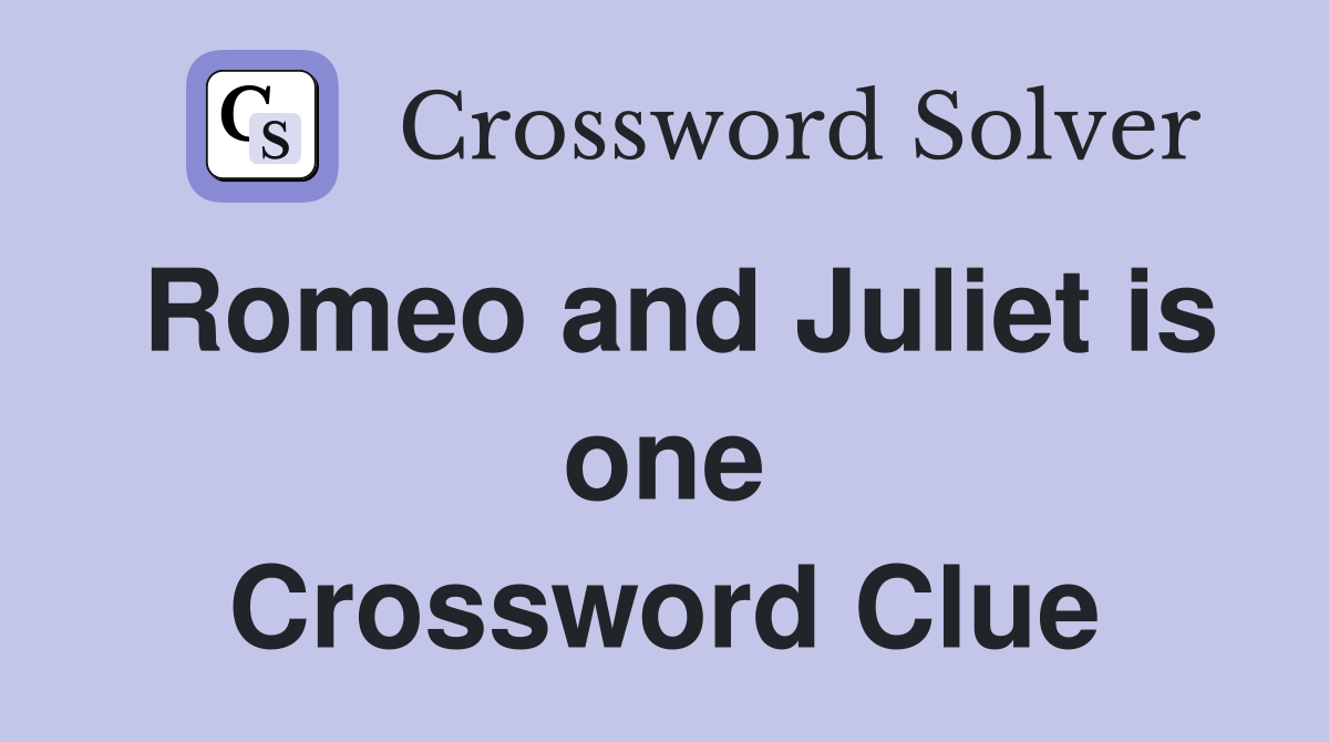 Romeo and Juliet is one Crossword Clue Answers Crossword Solver